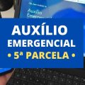 Auxílio Emergencial: Caixa paga 5ª parcela a partir desta semana; veja datas
