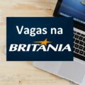 Britânia libera mais de 80 vagas de trabalho pelo país; confira