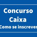 Concurso Caixa tem 1.000 vagas em disputa; veja regras para se inscrever