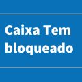 Sua conta no Caixa Tem foi bloqueada? Saiba o que fazer