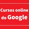 Google oferece cursos gratuitos que podem ser feitos pela internet