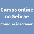 Sebrae oferece 279 opções de cursos online e gratuitos; saiba como fazê-los