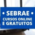 Sebrae oferece mais de 200 cursos online gratuitos; veja como se cadastrar