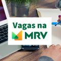 MRV Engenharia está com mais de 800 vagas abertas de emprego; saiba como se candidatar