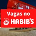 Habib’s abre mais de 250 vagas de emprego; oportunidades para diversos cargos