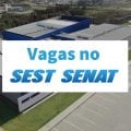 SEST SENAT abre 246 vagas de emprego no país; saiba concorrer