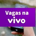 Vivo abre inúmeras vagas de emprego pelo país; saiba mais