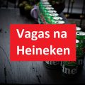 Heineken está com mais de 140 vagas abertas de trabalho em diversas cidades