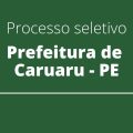 Prefeitura de Caruaru – PE anuncia processo seletivo com remuneração de até R$ 10,7 mil
