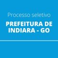 Prefeitura de Indiara – GO anuncia edital de processo seletivo com 30 vagas