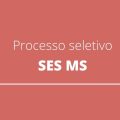 SES MS anuncia edital de processo seletivo; confira as oportunidades em disputa