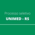 UNIMED RS divulga edital de seleção com 51 vagas; confira os detalhes