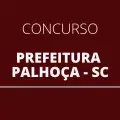 Concurso Prefeitura de Palhoça – SC: edital e inscrição