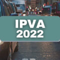 IPVA 2022: como verificar o valor do imposto pela internet e rede bancária