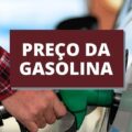 Como está a média nacional do preço da gasolina? Veja valores atuais