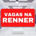 Renner oferece mais de 380 vagas de emprego; confira cargos disponíveis