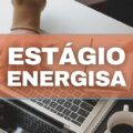 Energisa abre 120 vagas de estágio em diversos estados; saiba concorrer