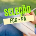 FCG: Fundação Carlos Gomes – PA abre novas vagas imediatas