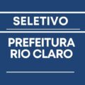 Prefeitura de Rio Claro – SP divulga edital de seleção