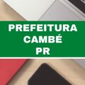 Concurso Prefeitura de Cambé – PR oferece vencimentos de até R$ 8,4 mil