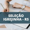 Prefeitura de Igrejinha – RS abre vagas em processo seletivo