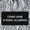 Descubra a diferença entre os dois lados do papel alumínio