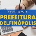Concurso Prefeitura de Delfinópolis – MG: 128 vagas; até R$ 16,1 mil