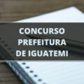 Concurso Prefeitura de Iguatemi – MS: edital com 116 vagas; ganhos de até R$ 18 MIL