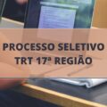 TRT 17ª Região – ES lança edital de processo seletivo para Estagiários