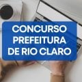 Concurso Prefeitura de Rio Claro – SP: edital retificado; até R$ 6,1 mil