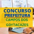 Concurso Prefeitura de Campos dos Goytacazes – RJ: 780 vagas; edital retificado