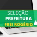 Prefeitura de Frei Rogério – SC abre processo seletivo