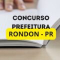 Concurso Prefeitura de Rondon – PR: até R$ 15.771,20 por mês