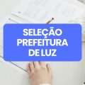 Prefeitura de Luz – MG lança edital de seletivo; até R$ 15,2 mil