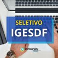 IGESDF abre novo processo seletivo; remuneração de R$ 14 mil