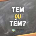 “Tem” ou “têm”: qual é o certo e quando usar? Descubra aqui