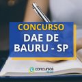 Concurso DAE de Bauru – SP tem quatro editais publicados