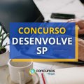 Concurso DESENVOLVE SP tem salários de até R$ 7 mil