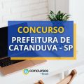Concurso Prefeitura de Catanduva – SP paga até R$ 10 mil