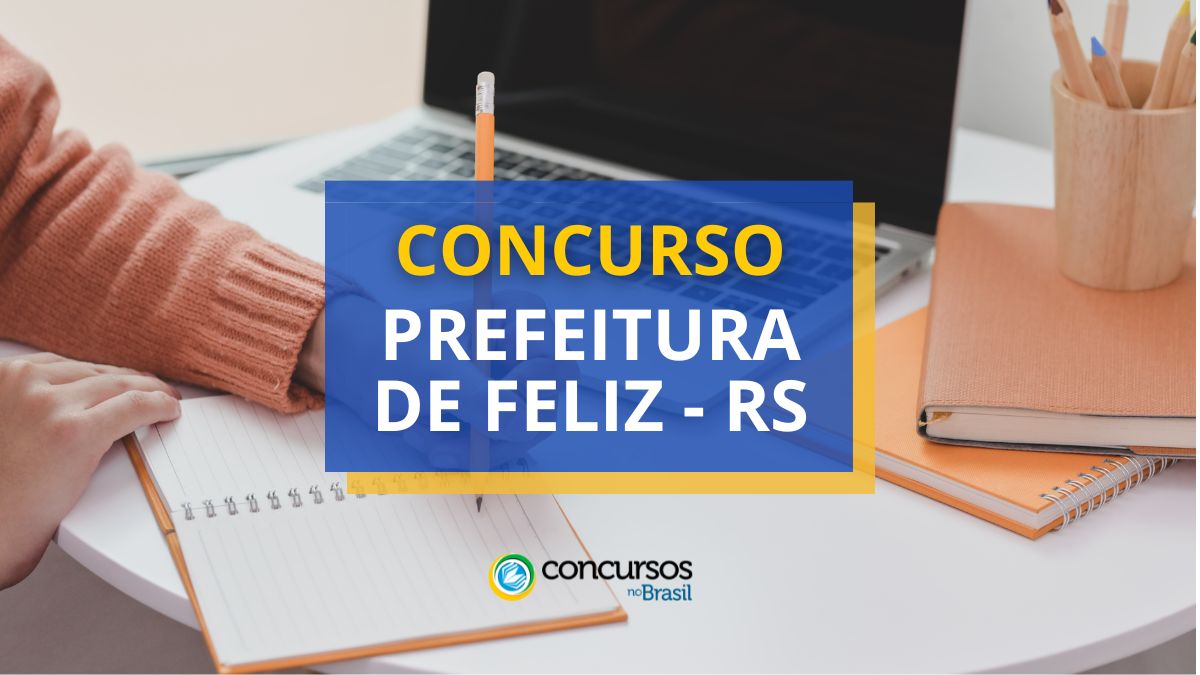 Concurso Prefeitura de Feliz, Prefeitura de Feliz, vagas Prefeitura de Feliz, edital Prefeitura de Feliz.