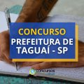 Concurso Prefeitura de Taguaí – SP abre edital; veja detalhes