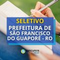 Prefeitura de São Francisco do Guaporé – RO abre seletivo
