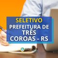 Prefeitura de Três Coroas – RS lança edital de seletivo