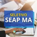 SEAP MA anuncia edital nº 126/2024 de processo seletivo