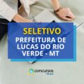 Prefeitura de Lucas do Rio Verde – MT: até R$ 7,3 mil em seletivo