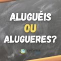 “Aluguéis” ou “Alugueres”: qual é a forma certa de escrever?