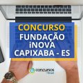 Concurso Fundação iNOVA Capixaba – ES foi retificado; 594 vagas