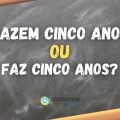 “Fazem cinco anos” ou “Faz cinco anos”: qual é o jeito certo?