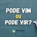 “Pode vim” ou “Pode vir”: qual é a forma certa de escrever?
