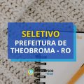 Prefeitura de Theobroma – RO abre vagas em processo seletivo